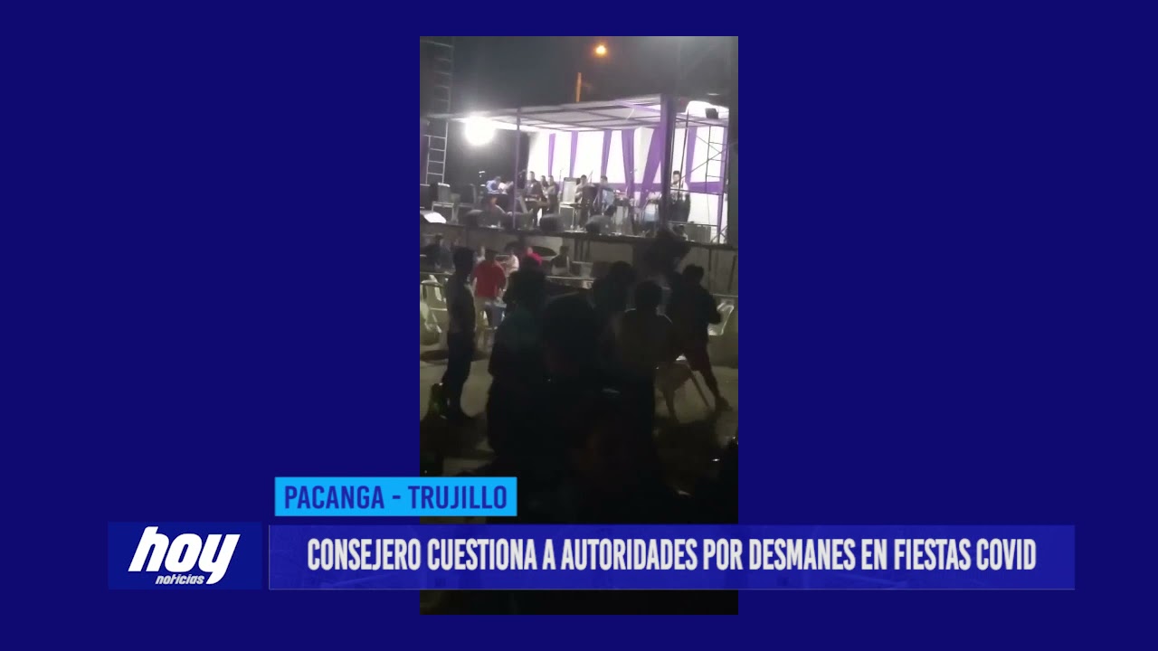 Chepén: Consejero cuestiona a autoridades por desmanes en fiestas covid en Pacanga