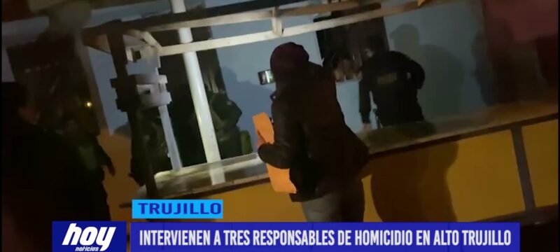 Intervienen a tres responsables de homicidio en Alto Trujillo