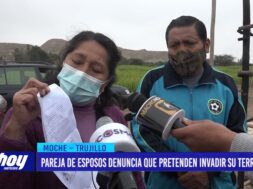 Moche: Pareja de esposos denuncia que pretenden invadir su terreno
