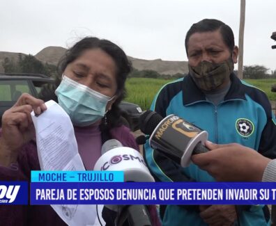 Moche: Pareja de esposos denuncia que pretenden invadir su terreno