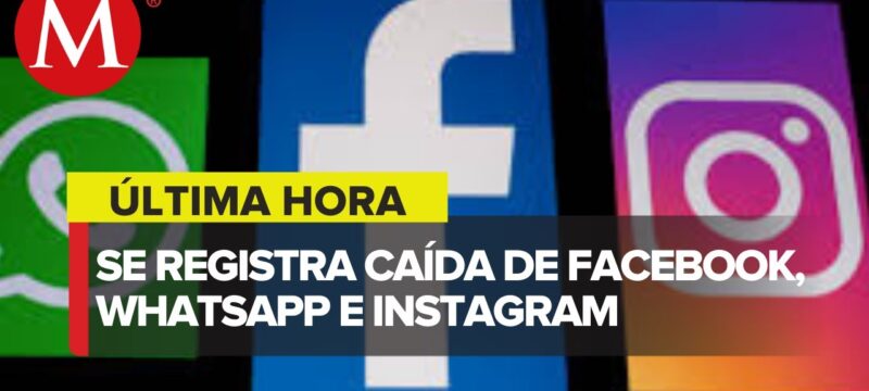 Reportan caída masiva Facebook, WhatsApp e Instagram